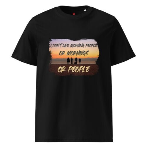 Show off your humor with our GOTS organic cotton t-shirt featuring a beautiful sunset and the witty phrase "I Don't Like Morning People or Mornings or People". Perfect for those with a sense of humor.