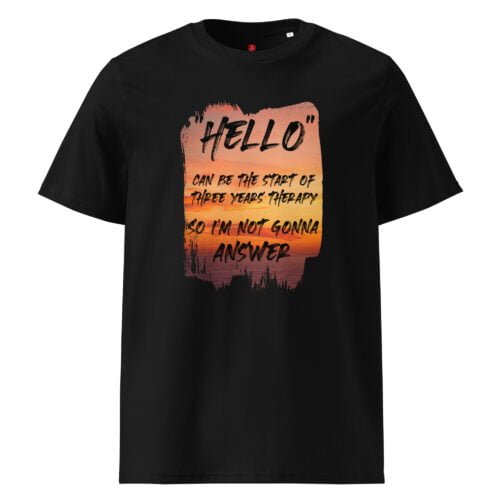 Make a humorous statement with our GOTS organic cotton t-shirt, featuring a stunning sunset and the witty quote "Hello can be the start of three years' therapy, so I'm not gonna answer". Perfect for those who appreciate humor and honesty.