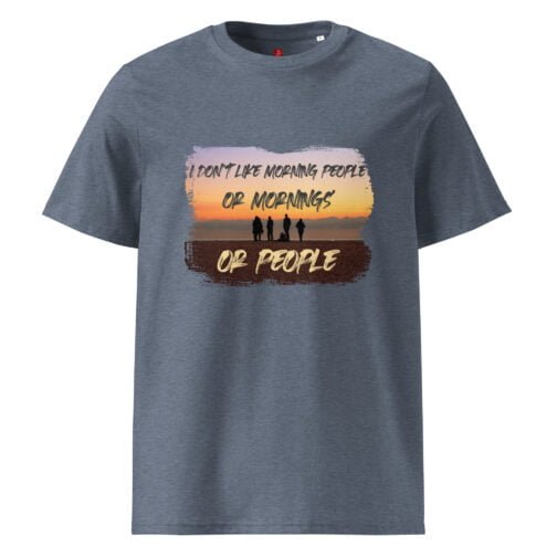 Show off your humor with our GOTS organic cotton t-shirt featuring a beautiful sunset and the witty phrase "I Don't Like Morning People or Mornings or People". Perfect for those with a sense of humor.