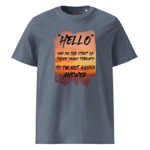 Make a humorous statement with our GOTS organic cotton t-shirt, featuring a stunning sunset and the witty quote "Hello can be the start of three years' therapy, so I'm not gonna answer". Perfect for those who appreciate humor and honesty.