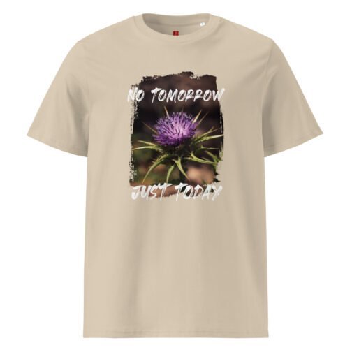 Embrace the present with our GOTS organic cotton t-shirt, featuring a striking thistle and the motivational phrase "No Tomorrow, Just Today". Perfect for those who live in the moment.
