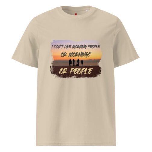 Show off your humor with our GOTS organic cotton t-shirt featuring a beautiful sunset and the witty phrase "I Don't Like Morning People or Mornings or People". Perfect for those with a sense of humor.