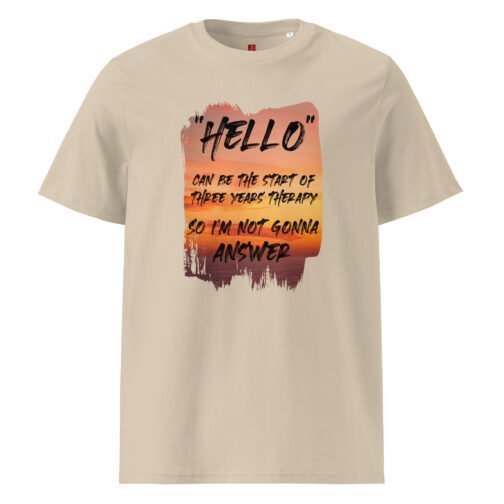 Make a humorous statement with our GOTS organic cotton t-shirt, featuring a stunning sunset and the witty quote "Hello can be the start of three years' therapy, so I'm not gonna answer". Perfect for those who appreciate humor and honesty.