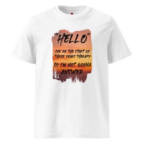 Make a humorous statement with our GOTS organic cotton t-shirt, featuring a stunning sunset and the witty quote "Hello can be the start of three years' therapy, so I'm not gonna answer". Perfect for those who appreciate humor and honesty.